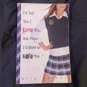 I'd Tell You I Love You, But Then I'd Have to Kill You by Ally Carter
